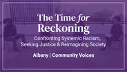 The Time For Reckoning | Albany Community Voices