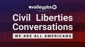 Video thumbnail: ValleyPBS Specials Civil Liberties Conversations - We Are All Americans: Part 2