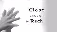 Close Enough to Touch
