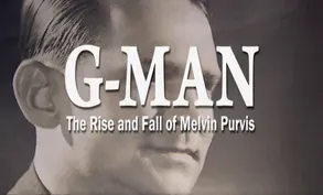 G-Man: The Rise and Fall of Melvin Purvis