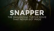 Snapper: The Man Eating Turtle Movie that Never Got Made