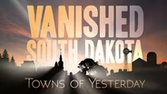 Vanished South Dakota: Towns of Yesterday