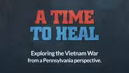 A Time to Heal: Stories from Pennsylvania Veterans