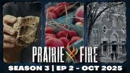 Prairie Fire - Season 3 - Ep 2 - October 2025