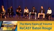 The Many Faces of Trauma | ReCAST Baton Rouge | 07/30/19