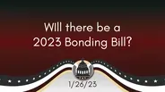 Will there be a bonding bill in 2023? 1/26/23