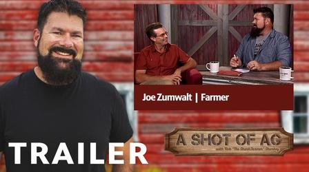 Video thumbnail: A Shot of AG S02 E17: Joe Zumwalt | Farmer/Philanthropic Family | Trailer