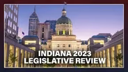 Indiana 2023 Legislative Review