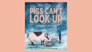 PIGS CAN'T LOOK UP