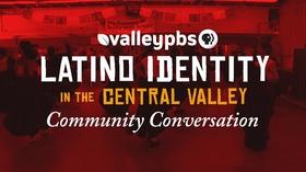Video thumbnail: ValleyPBS Specials Latino Identity in the Central Valley: A Conversation