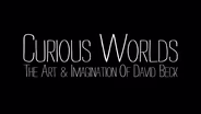 Curious Worlds: The Art & Imagination of David Beck