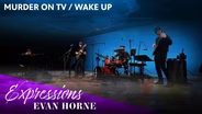 Evan Horne | Murder On TV/Wake Up
