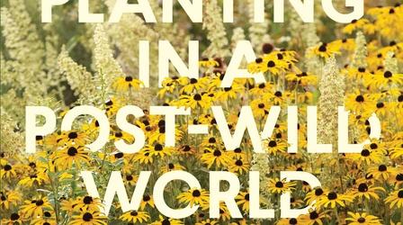 Video thumbnail: Central Texas Gardener Planting in a Post-Wild World: Thomas Rainer