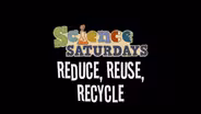 Science Saturdays - Reduce, Reuse, Recycle