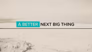 A Better Next Big Thing