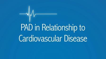 Video thumbnail: The Latest Procedure PAD in Relationship to Cardiovascular Disease