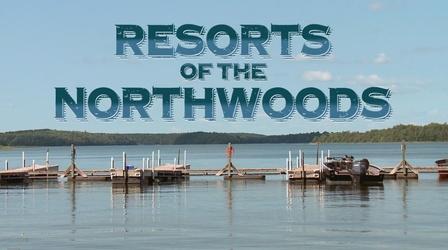 Video thumbnail: Documentaries & Specials Resorts of the Northwoods
