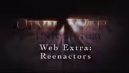 Civil War: The Untold Story Web Extra - Reenactors