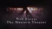 Civil War: The Untold Story Web Extra - The Western Theater