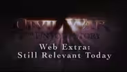 Civil War: The Untold Story Web Extra – Still Relevant Today