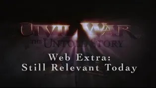 Civil War: The Untold Story Web Extra – Still Relevant Today