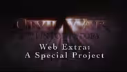 Civil War: The Untold Story Web Extra – A Special Project 