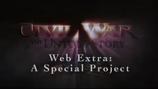 Civil War: The Untold Story Web Extra – A Special Project 