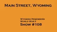 Wyoming Remembers World War II, Main Street, Wyoming #108