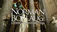 Norman Borlaug: Journey to Statuary Hall