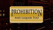 Prohibition and Liquor Too