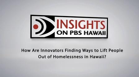 Video thumbnail: Insights on PBS Hawaiʻi How Innovators Find Ways to Lift People Out of Homelessness