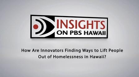 Video thumbnail: Insights on PBS Hawaiʻi How Innovators Find Ways to Lift People Out of Homelessness