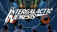 Get Ready for.... The Intergalactic Nemesis!