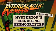 Episode 3 - Mysterion's Menacing Mesmogrifier