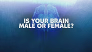 Is Your Brain Male or Female? Promo