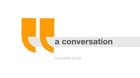 Video thumbnail: A Conversation... Sunnyside of Life