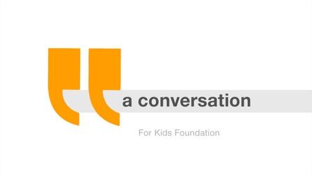 Video thumbnail: A Conversation... For Kids Foundation