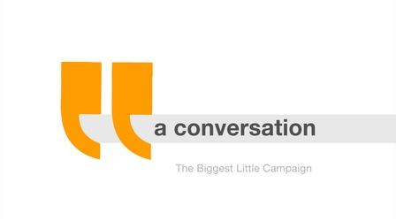 Video thumbnail: A Conversation... The Biggest Little Campaign