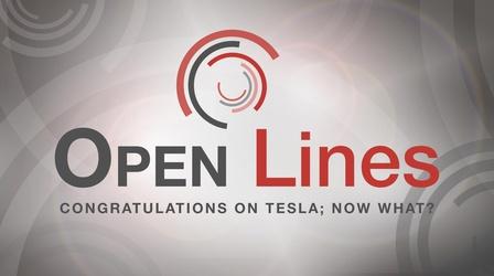 Video thumbnail: Open Line Congratulations on Tesla; Now What?