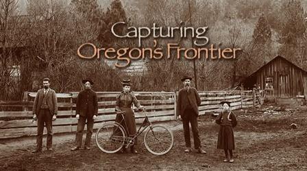 Video thumbnail: Oregon Experience Capturing Oregon's Frontier