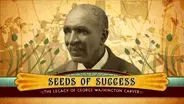 Seeds of Success : The Legacy of George Washington Carver