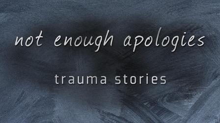 Video thumbnail: PBS Wisconsin Documentaries Not Enough Apologies: Trauma Stories (Spanish Subtitles)