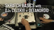 Skratch Basics with DJs Celskiii + Deeandroid 