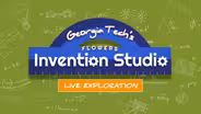 Live Exploration: Georgia Tech's Invention Studio