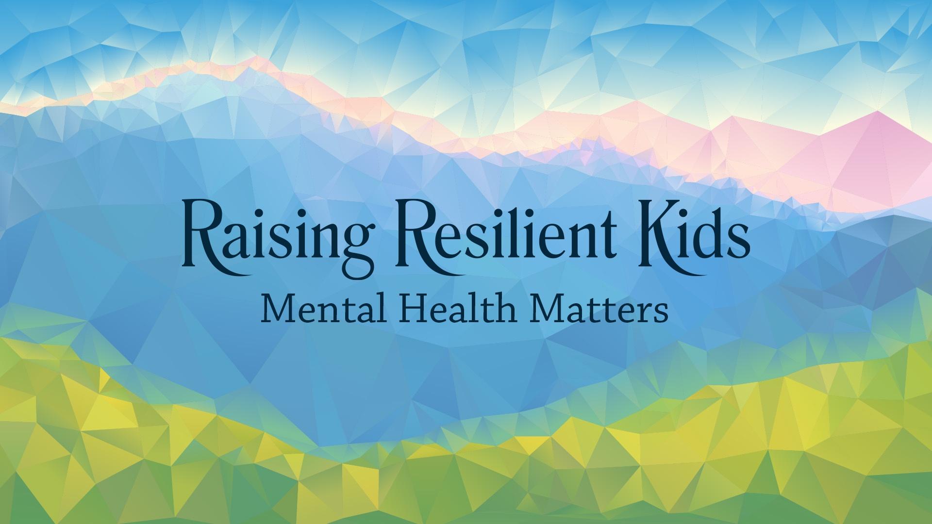 Raising Resilient Kids: Mental Health Matters