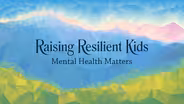 Raising Resilient Kids: Mental Health Matters