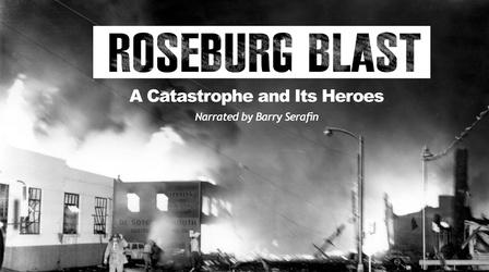 Video thumbnail: Southern Oregon PBS Specials Roseburg Blast: A Catastrophe and Its Heroes