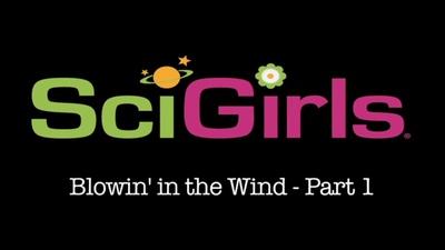 SciGirls | Blowin' in the Wind Activity Part-1