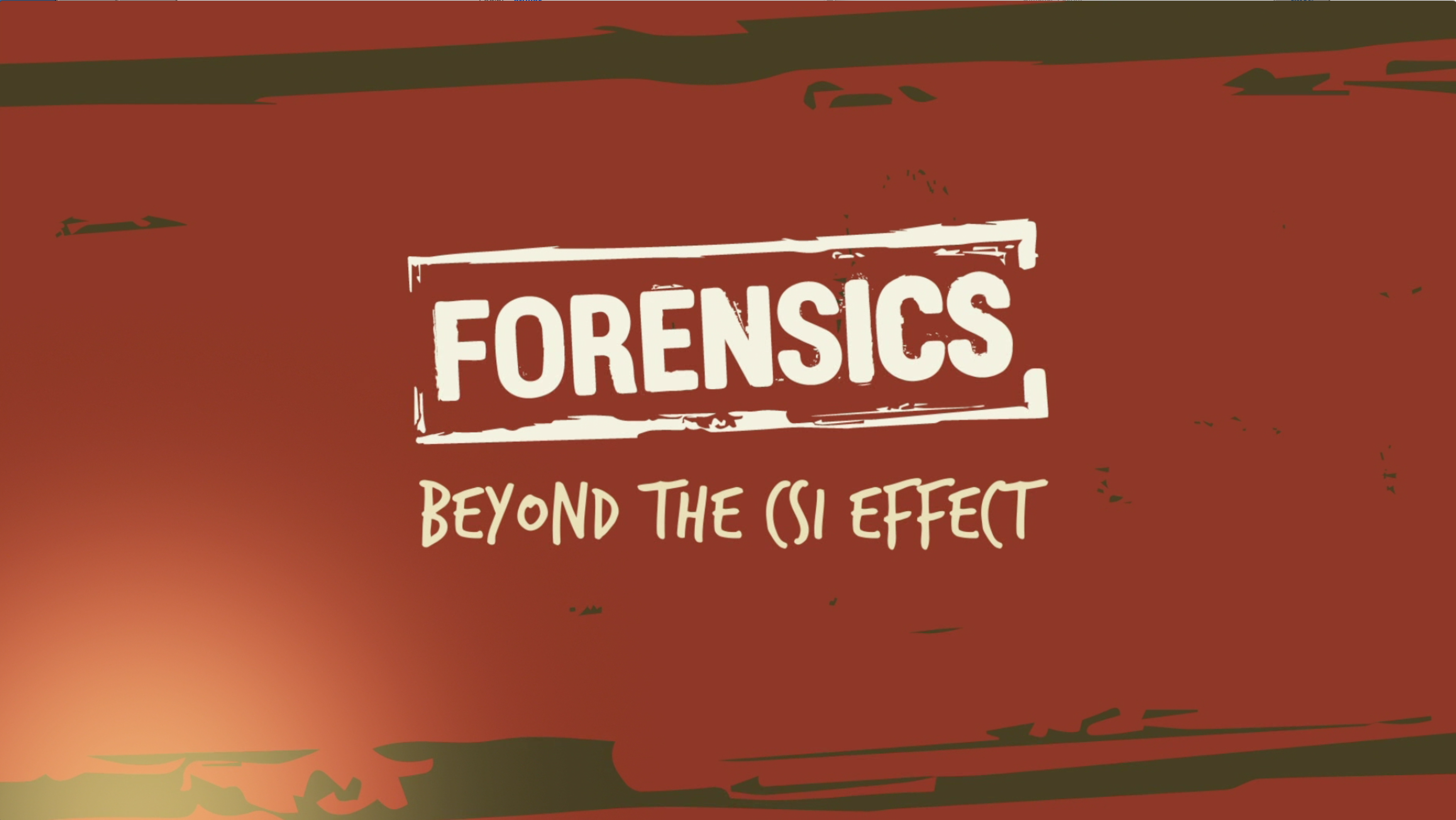 Forensics: Beyond the CSI Effect
