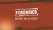 Forensics: Beyond the CSI Effect